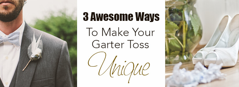 3 Awesome Ways To Make Your Garter Toss Unique